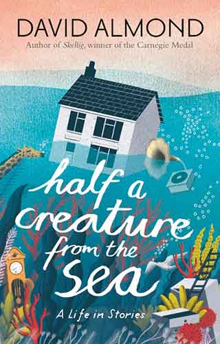 Half a Creature from the Sea: A Life in Stories