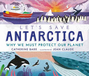 Let's Save Antarctica: Why we must protect our planet