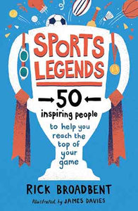 Sports Legends: 50 Inspiring People to Help You Reach the Top of Your Game