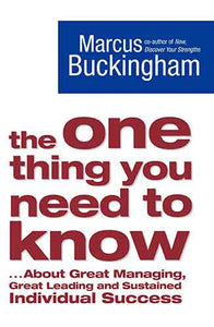 One Thing You Need to Know: ... About Great Managing, Great Leading and Sustained Individual Success