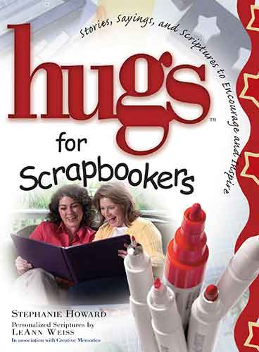 Hugs for Scrapbookers: Stories, Sayings, and Scriptures to Encourage andInspire