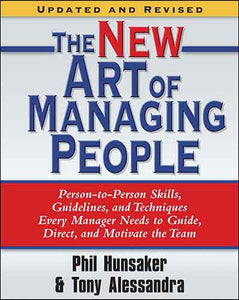 The New Art of Managing People, Updated and Revised: Person-to-Person Skills, Guidelines, and Techniques Every Manager Needs to Guide, Direct, and Motivate the Team