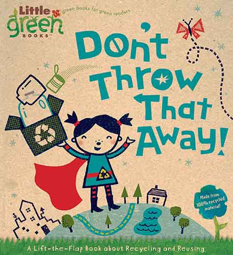 Don't Throw That Away!: A Lift-the-Flap Book about Recycling and Reusing