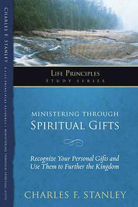 Ministering Through Spiritual Gifts: Recognize Your Personal Gifts and Use Them to Further the Kingdom