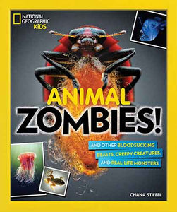 Animal Zombies!: And other bloodsucking beasts, creepy creatures, and real-life monsters