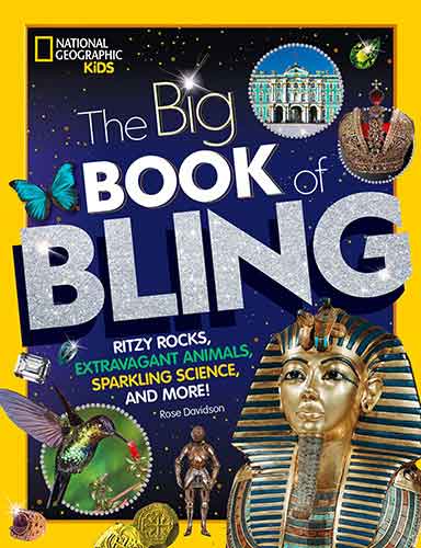 The Big Book of Bling: Ritzy Rocks, Extravagant Animals, Sparkling Science, and More!