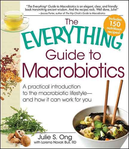 The Everything Guide to Macrobiotics: A practical introduction to the macrobiotic lifestyle - and how it can work for you