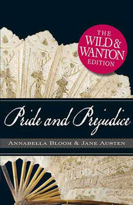 Pride and Prejudice: The Wild and Wanton Edition