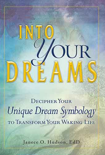 Into Your Dreams: Decipher your unique dream symbology to transform your waking life