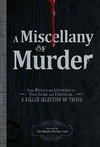A Miscellany of Murder: From History and Literature to True Crime and Television, a Killer Selection of Trivia