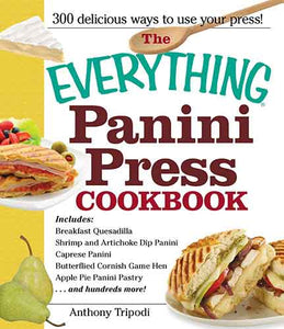 The Everything Panini Press Cookbook