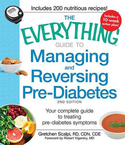 The Everything Guide to Managing and Reversing Pre-Diabetes: Your Complete Guide to Treating Pre-Diabetes Symptoms