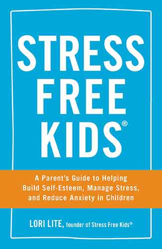 Stress Free Kids: A Parent's Guide to Helping Build Self-Esteem, Manage Stress, and Reduce Anxiety in Children