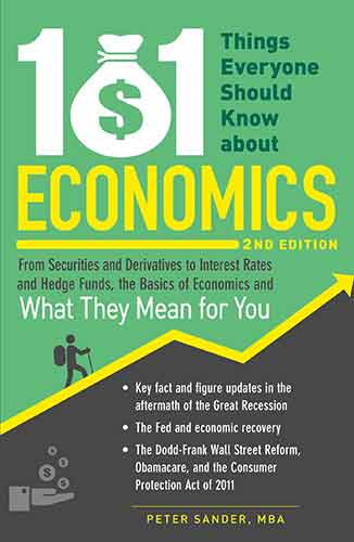 101 Things Everyone Should Know About Economics: From Securities and Derivatives to Interest Rates and Hedge Funds, the Basics of Economics and What They Mean for You