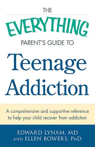 The Everything Parent's Guide to Teenage Addiction: A Comprehensive and Supportive Reference to Help Your Child Recover from Addiction