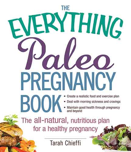 The Everything Paleo Pregnancy Book: The All-Natural, Nutritious Plan for a Healthy Pregnancy