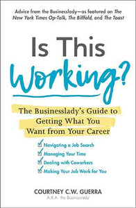 Is This Working?: The Businesslady's Guide to Getting What You Want from Your Career