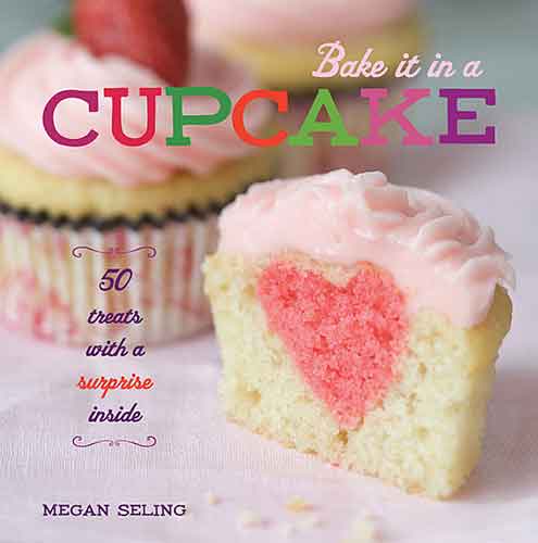 Bake It in a Cupcake :  50 Treats with a Surprise Inside