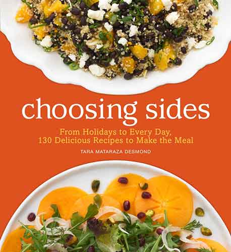 Choosing Sides:  From Holidays to Every Day, 130 Delicious Recipes to Make the Meal