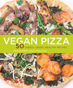 Vegan Pizza:  50 Cheesy, Crispy, Healthy Recipes