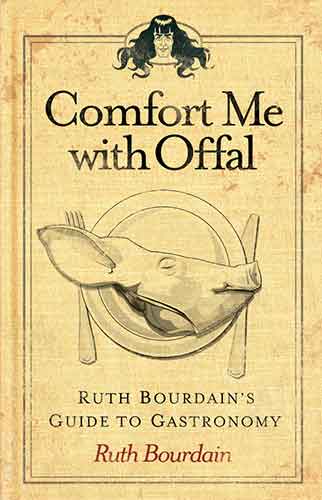 Comfort me with Offal:  Ruth Bourdain's Guide to Gastronomy