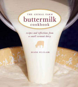 Animal Farm Buttermilk Cookbook:  Recipes and Reflections from a Small Vermont Dairy