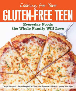 Cooking for Your Gluten-Free Teen:  Everyday Foods the Whole Family Will Love