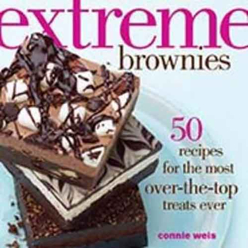 Extreme Brownies : 50 Recipes for the Most over-The-Top Treats Ever