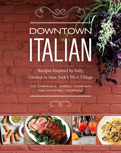Downtown Italian: Recipes Inspired by Italy, Created in New York's West Village