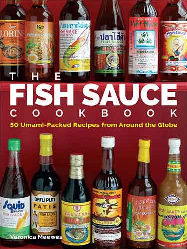 The Fish Sauce Cookbook: 50 Umami-Packed Recipes from Around the Globe