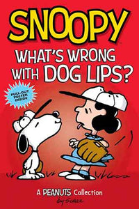 Snoopy: What's Wrong with Dog Lips?: A PEANUTS Collection