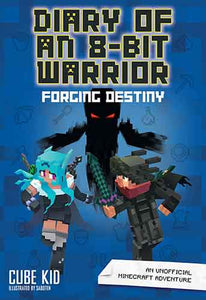 Diary of an 8-Bit Warrior: Forging Destiny : An Unofficial Minecraft Adventure