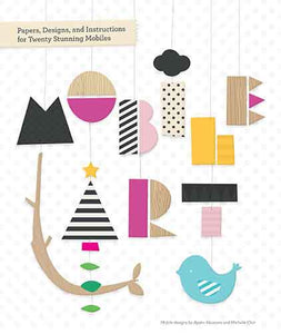 Mobile Art: Papers, Designs, and Instructions for Making Twenty Stunning Mobiles