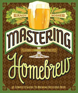 Mastering Homebrew: The Complete Guide to Brewing Delicious Beer (Beer Brewing Bible, Homebrewing Book)