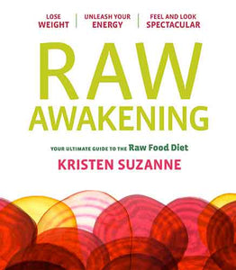 Raw Awakening:  Your Ultimate Guide to the Raw Food Diet