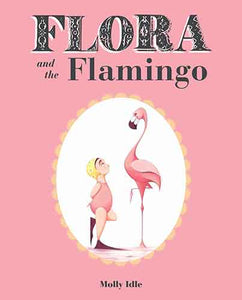 Flora and the Flamingo (Flora and Her Feathered Friends Books, Baby Books for Girls, Baby Girl Book, Picture Book for Toddlers)