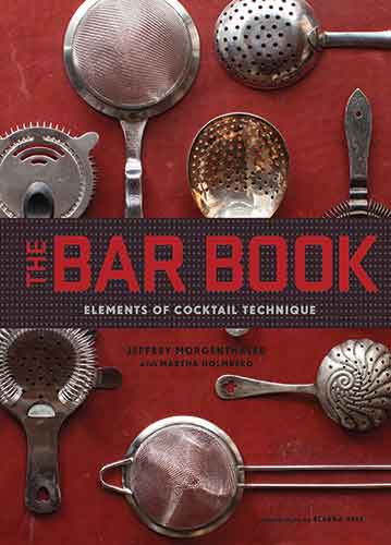 The Bar Book: Elements of Cocktail Technique (Cocktail Book with Cocktail Recipes, Mixology Book for Bartending):  Elements of Cocktail Technique