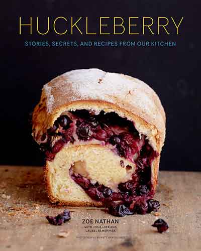 Huckleberry: Stories, Secrets, and Recipes From Our Kitchen (Baking Cookbook, Recipe Book for Cooks)