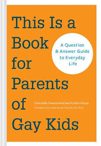 This is a Book for Parents of Gay Kids: A Question & Answer Guide to Everyday Life (Book for Parents of Queer Children, Coming Out to Parents and Family)