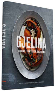 Gjelina: Cooking from Venice, California (California Cooking, Restaurant Cookbooks, Cal-Med Cookbook): California Cooking from Venice Beach