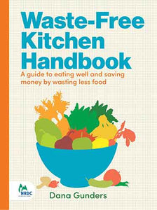 Waste-Free Kitchen Handbook: A Guide to Eating Well and Saving Money By Wasting Less Food (Zero Waste Home, Zero Waste Book, Sustainable Living Book)