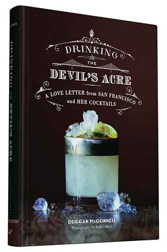 Drinking the Devil's Acre: A Love Letter from San Francisco and her Cocktails