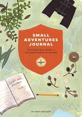 Small Adventures Journal: A Little Field Guide for Big Discoveries in Nature (Nature Books, Nature Journal for Explorers)