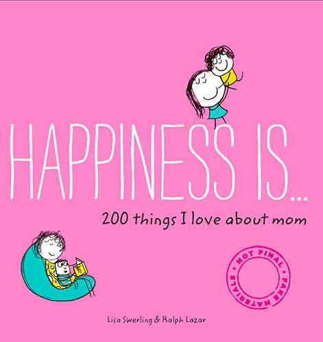 Happiness Is . . . 200 Things I Love About Mom: (Mother's Day Gifts, Gifts for Moms from Sons and Daughters, New Mom Gifts)