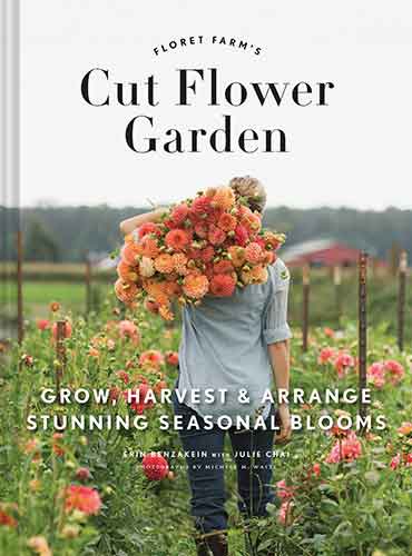 Floret Farm's Cut Flower Garden: Grow, Harvest, and Arrange Stunning Seasonal Blooms (Gardening Book for Beginners, Floral Design and Flower Arranging Book): Grow, Harvest, and Arrange Stunning Seasonal Blooms