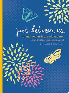 Just Between Us: Grandmother & Granddaughter ? A No-Stress, No-Rules Journal (Grandmother Gifts, Gifts for Granddaughters, Grandparent Books, Girls Writing Journal): A No-Stress, No-Rules Journal