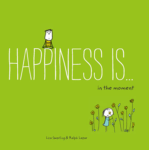 Happiness Is . . . 500 Ways to Be In the Moment