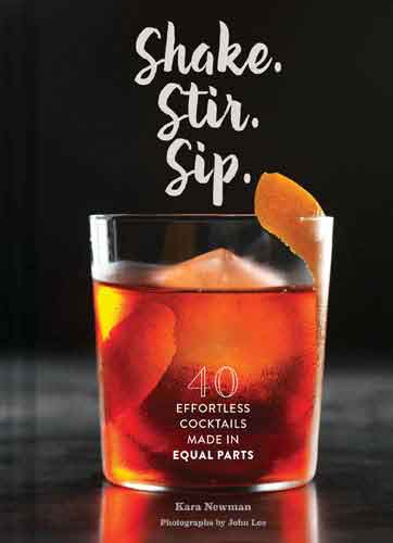 Shake. Stir. Sip.: More than 50 Effortless Cocktails Made in Equal Parts