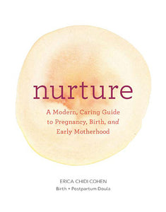 Nurture: A Modern Guide to Pregnancy, Birth, Early Motherhood?and Trusting Yourself and Your Body (Pregnancy Books, Mom to Be Gifts, Newborn Books, Birthing Books)