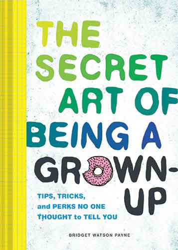 The The Secret Art of Being a Grown-Up